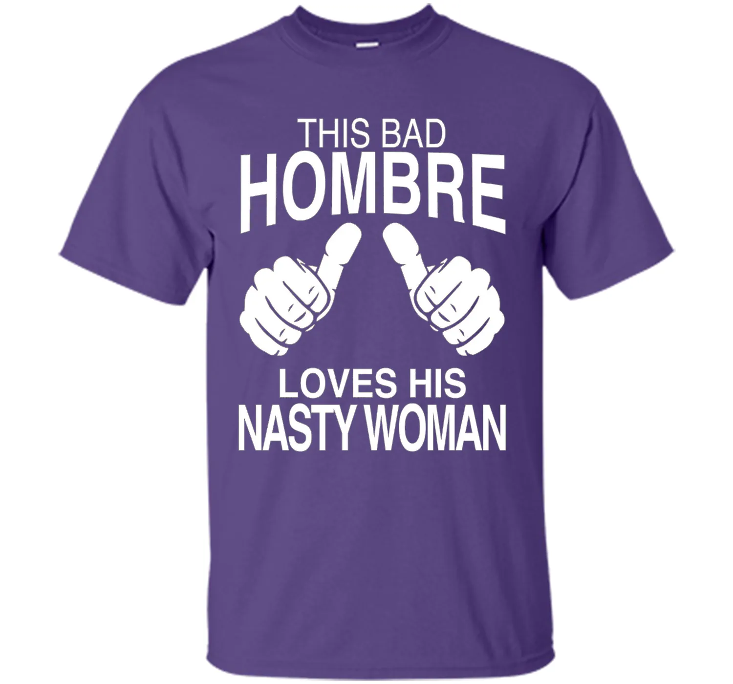 This Bad Hombre Loves His Nasty Woman Political T-shirt