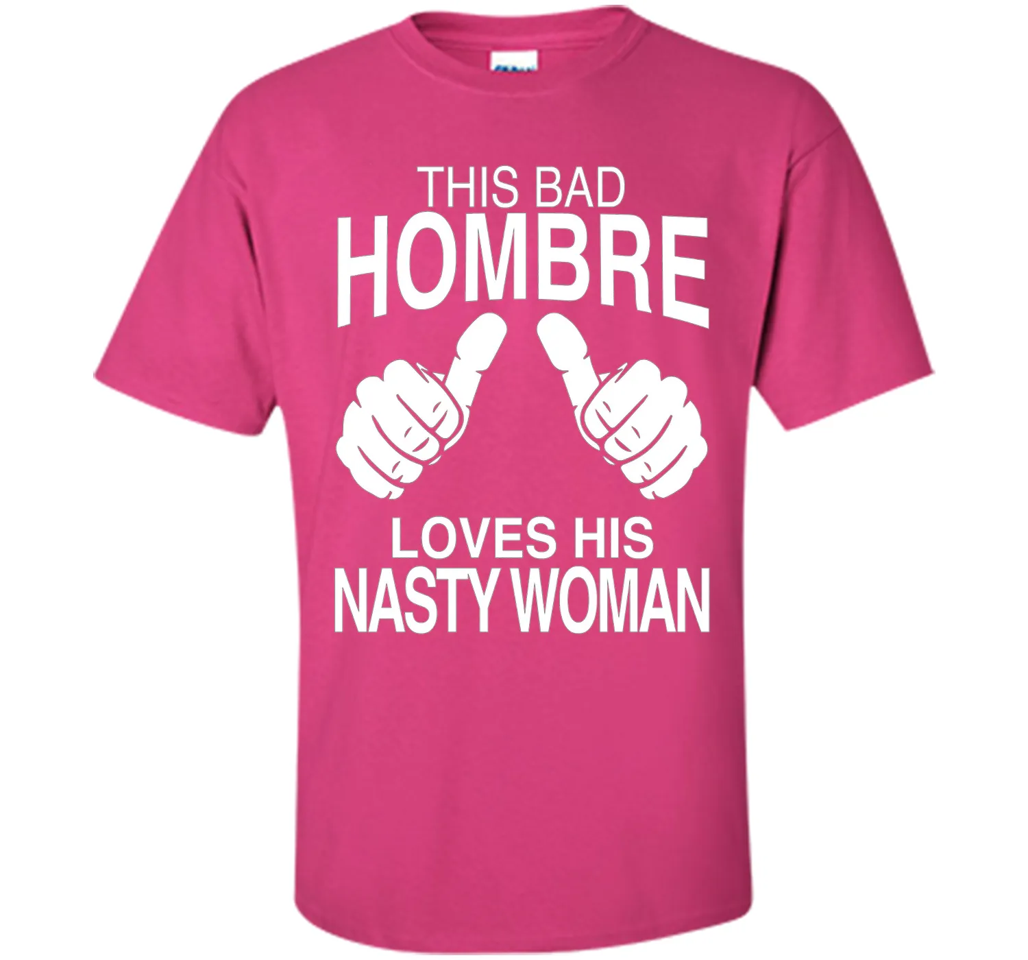 This Bad Hombre Loves His Nasty Woman Political T-shirt