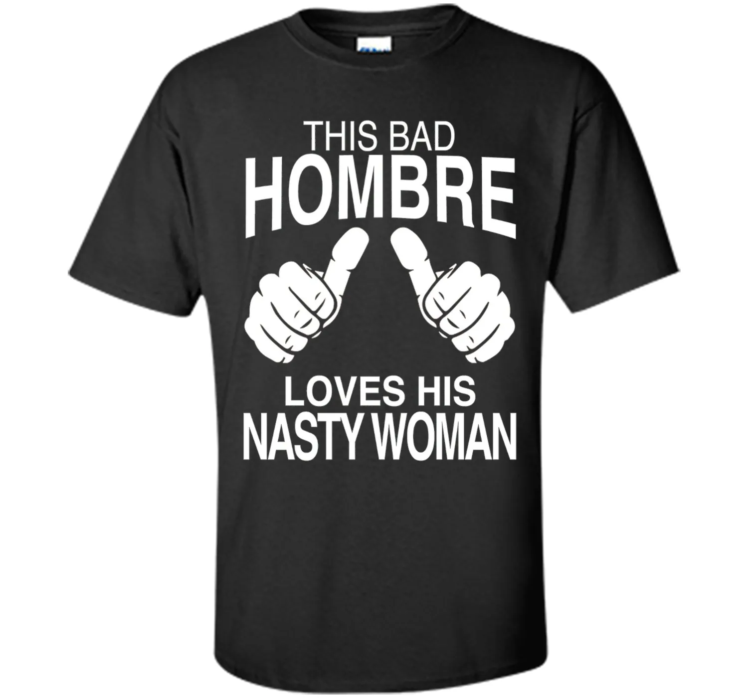 This Bad Hombre Loves His Nasty Woman Political T-shirt