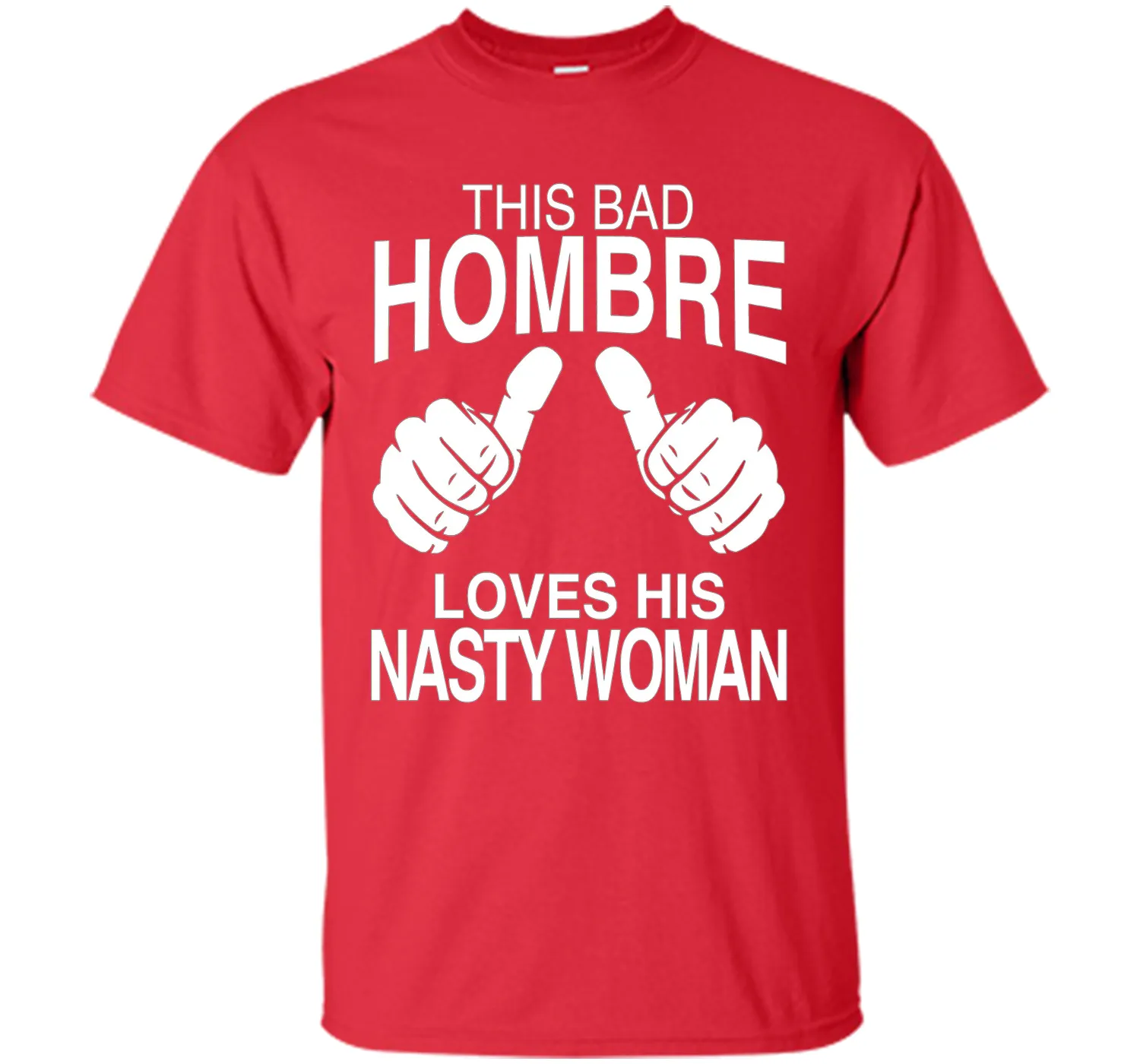 This Bad Hombre Loves His Nasty Woman Political T-shirt