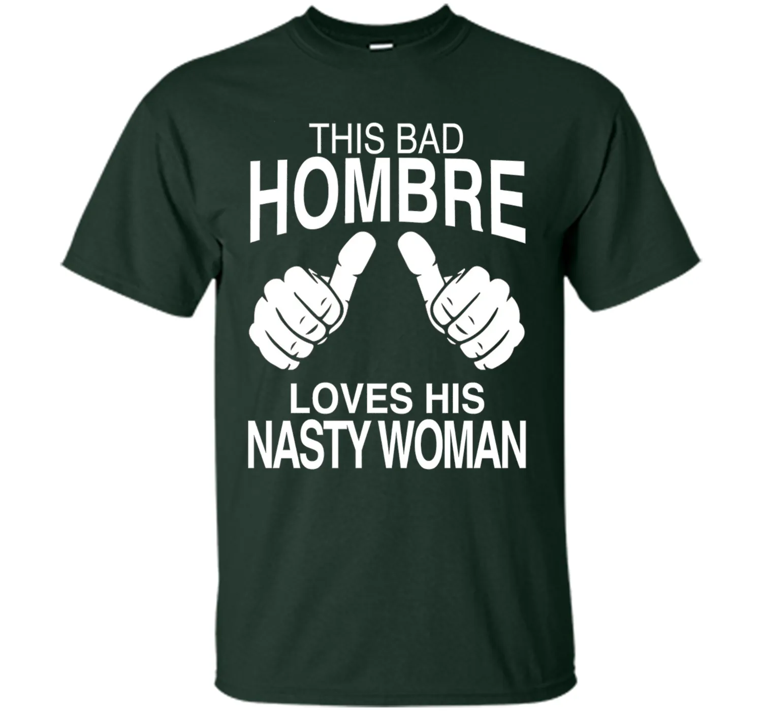 This Bad Hombre Loves His Nasty Woman Political T-shirt
