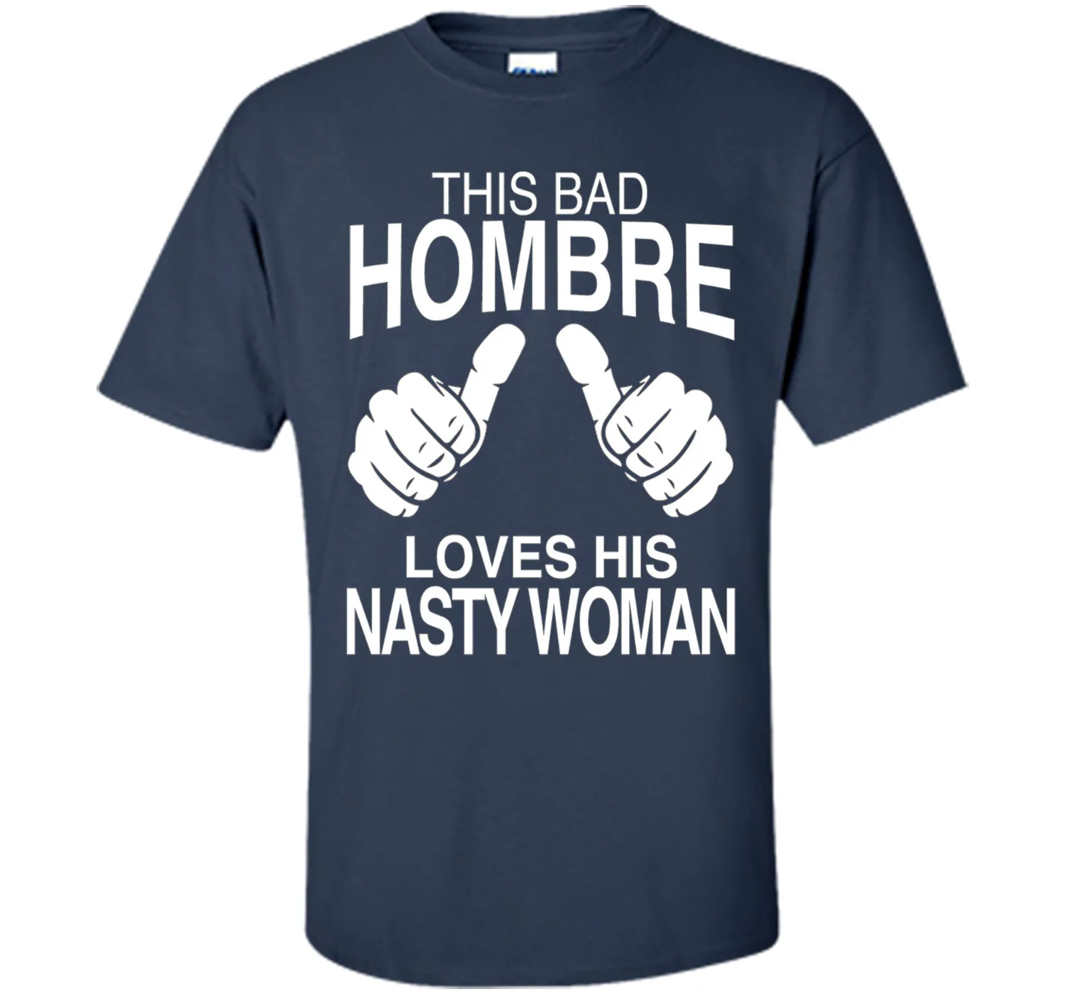 This Bad Hombre Loves His Nasty Woman Political T-shirt