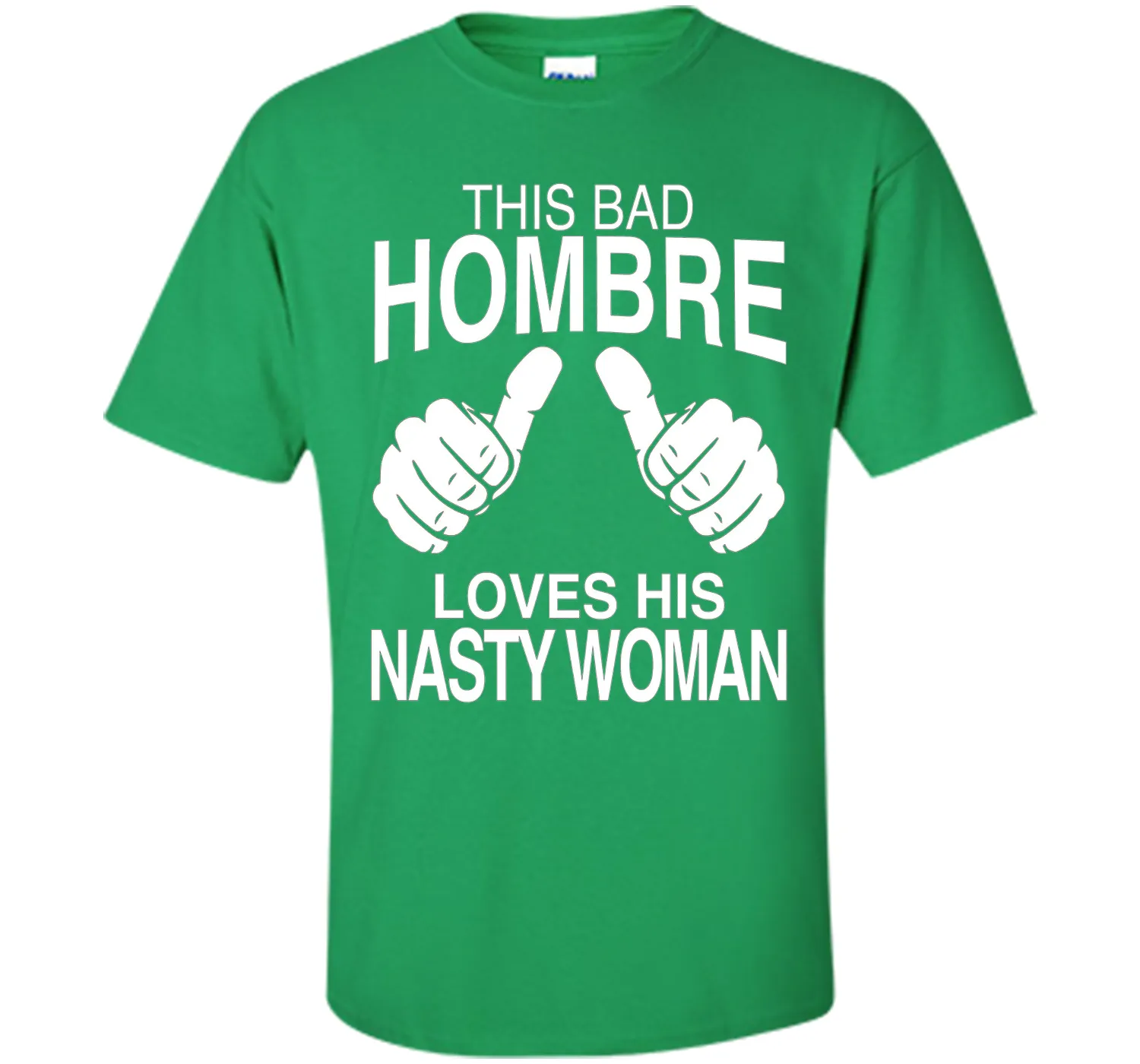 This Bad Hombre Loves His Nasty Woman Political T-shirt