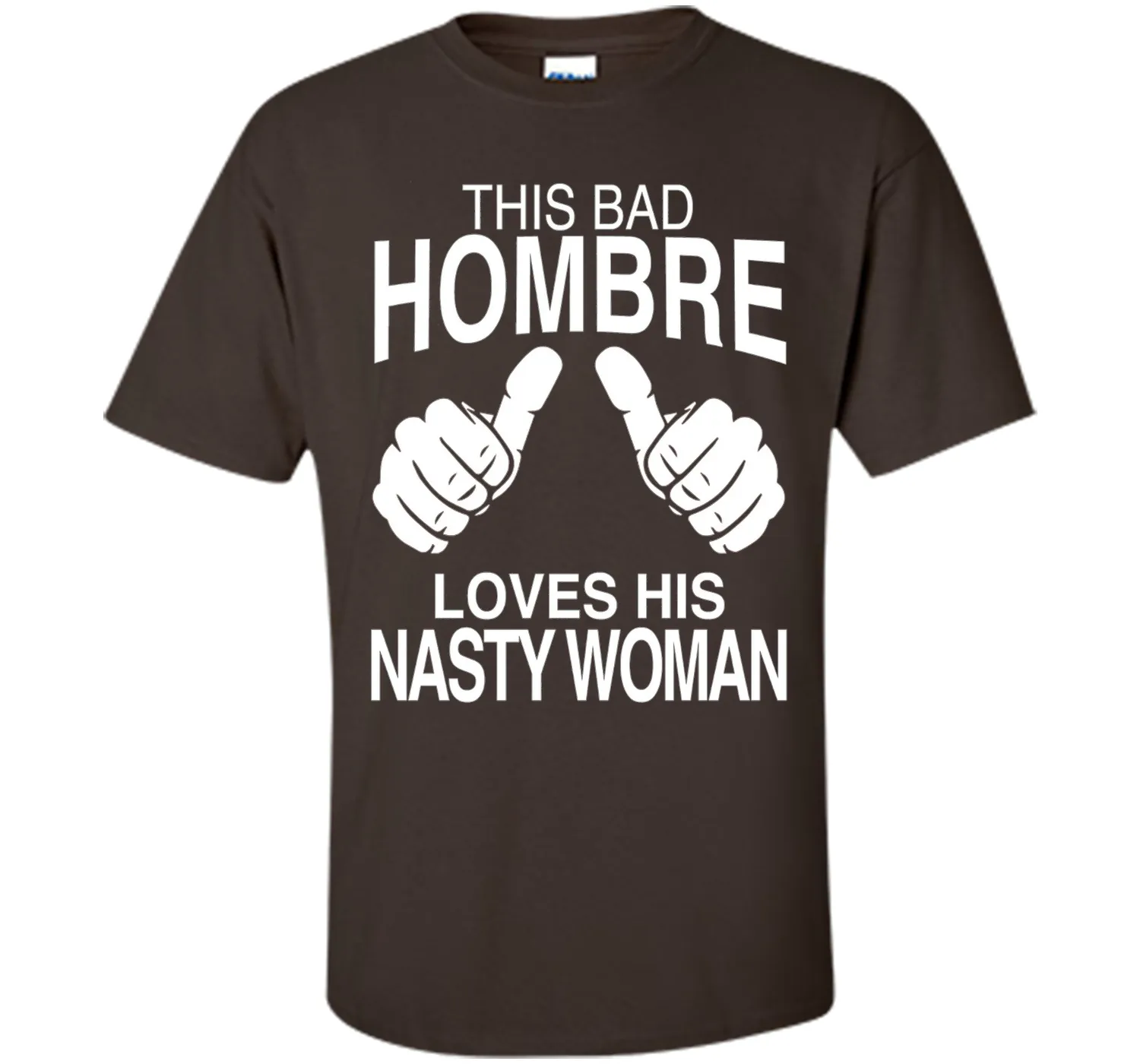 This Bad Hombre Loves His Nasty Woman Political T-shirt